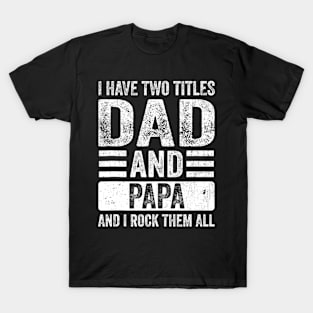 I Have Two Titles Dad And Papa Fathers Day Dad T-Shirt